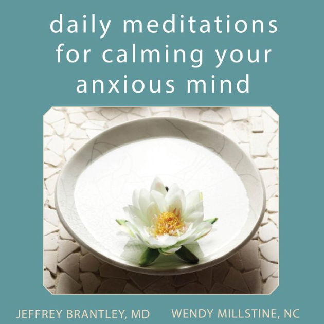 daily meditations for calming your anxious mind daily meditations for calming your anxious mind