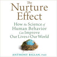 The Nurture Effect: How the Science of Human Behavior Can Improve Our Lives and Our World