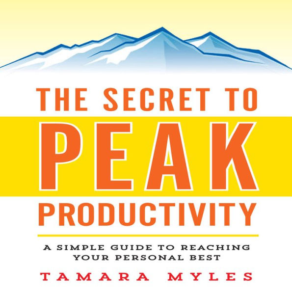 The Secret to Peak Productivity: A Simple Guide to Reaching Your Personal Best