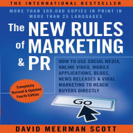 New Rules of Marketing & PR, Fourth Edition, the: How to Use Social Media, Online Video, Mobile Applications, Blogs, News Releases, and Viral Marketing to Reach Buyers Directly, 4th Edition