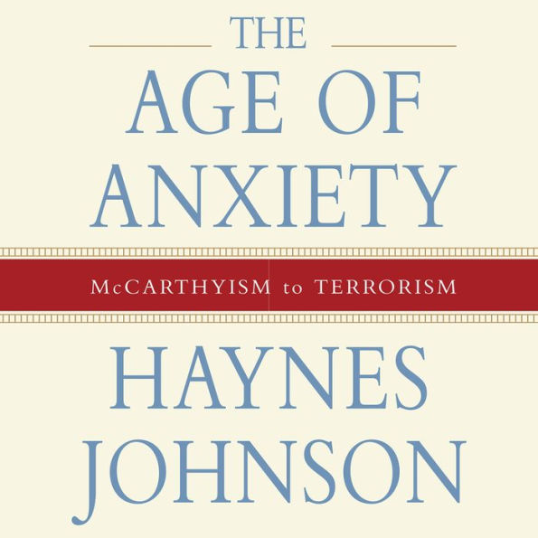 The Age of Anxiety: McCarthyism to Terrorism (Abridged)