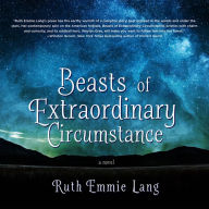 Beasts of Extraordinary Circumstance: A Novel