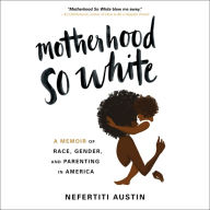 Motherhood So White: A Memoir of Race, Gender, and Parenting in America