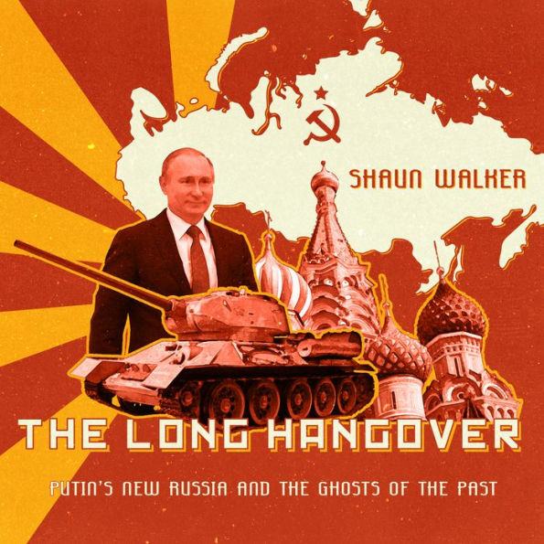 The Long Hangover: Putin's New Russia and the Ghosts of the Past