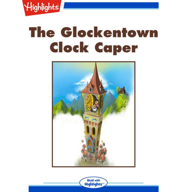 The Glockentown Clock Caper by Julia Quay, Highlights for Children