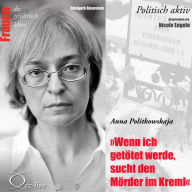 Wenn ich getötet werde, sucht den Mörder im Kreml - Anna Politkowskaja