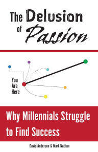 The Delusion of Passion: Why Millennials Struggle to Find Success