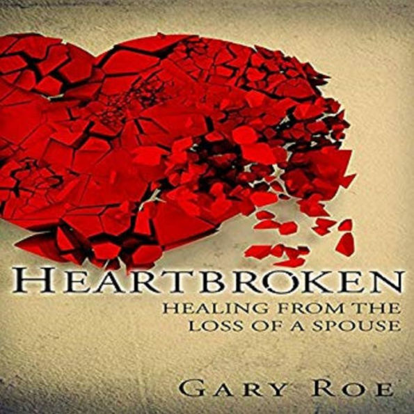 Heartbroken: Healing from the Loss of a Spouse