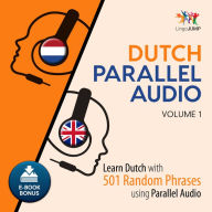 Dutch Parallel Audio, Volume 1: Learn Dutch with 501 Random Phrases using Parallel Audio - Volume 1