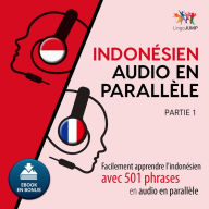 Indonsien audio en parallle: Facilement apprendre l'indonsienavec 501 phrases en audio en parallle - Partie 1