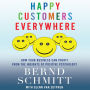 Happy Customers Everywhere: How Your Business Can Profit from the Insights of Positive Psychology