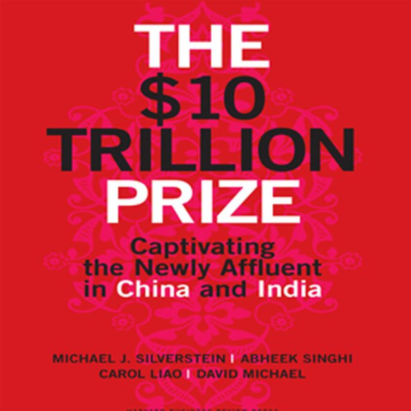 The $10 Trillion Prize: Captivating the Newly Affluent in China and India