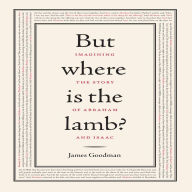 But Where is the Lamb?: Imagining the Story of Abraham and Isaac