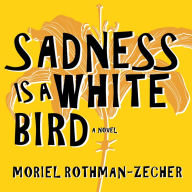 Sadness Is a White Bird: A Novel