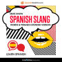 Learn Spanish: Must-Know Spanish Slang Words & Phrases: Extended Version