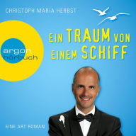 Ein Traum von einem Schiff - Eine Art Roman (Ungekürzte Fassung)