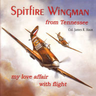 Spitfire Wingman From Tennessee: My Love Affair With Flight