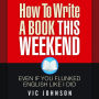 How to Write a Book This Weekend, Even If You Flunked English Like I Did