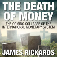 The Death of Money: The Coming Collapse of the International Monetary System (Int'Edit.)