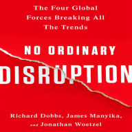 No Ordinary Disruption: The Four Global Forces Breaking All the Trends