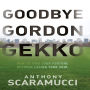 Goodbye Gordon Gekko: How to Find Your Fortune Without Losing Your Soul