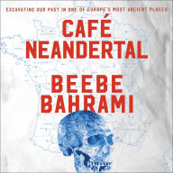 Cafe Neandertal: Excavating Our Past in One of Europe's Most Ancient Places