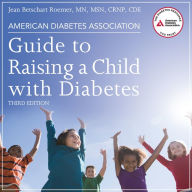 American Diabetes Association Guide to Raising a Child with Diabetes: Third Edition