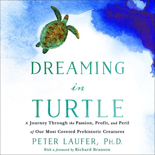 Dreaming in Turtle: A Journey Through the Passion, Profit, and Peril of Our Most Coveted Prehistoric Creatures