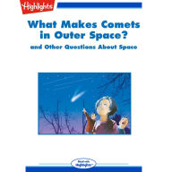 What Makes Comets in Outer Space?: and Other Questions About Space