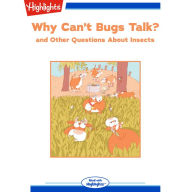 Why Can't Bugs Talk?: and Other Questions About Insects