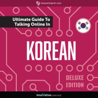 Learn Korean: The Ultimate Guide to Talking Online in Korean: Deluxe Edition