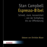 Espresso-Bibel: Schnell, stark, konzentriert - von der Schöpfung bis zur Offenbarung (Abridged)