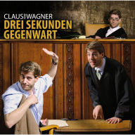 Claus von Wagner, Drei Sekunden Gegenwart