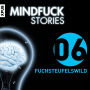 Mindfuck Stories - Folge 6: Fuchsteufelswild (Abridged)