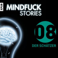 Mindfuck Stories - Folge 8: Der Schätzer (Abridged)