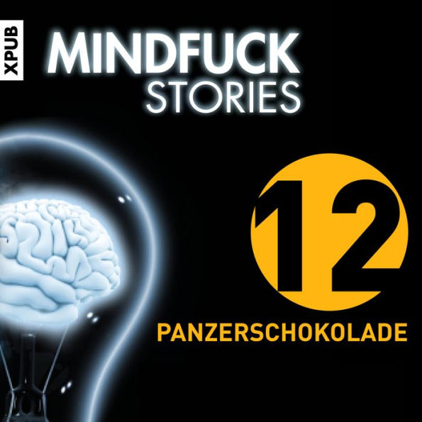 Mindfuck Stories - Folge 12: Panzerschokolade (Abridged)