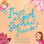 I'm a Girl. See what I can be!