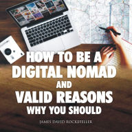 How to Be a Digital Nomad and Valid Reasons Why You Should (AR)