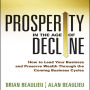 Prosperity in The Age of Decline: How to Lead Your Business and Preserve Wealth Through the Coming Business Cycles