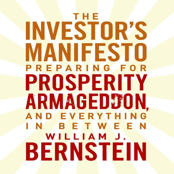 The Investors Manifesto: Preparing for Prosperity, Armageddon, and Everything in Between