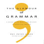 The Glamour of Grammar: A Guide to the Magic and Mystery of Practical English