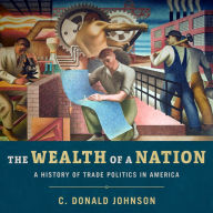 The Wealth of a Nation: A History of Trade Politics in America