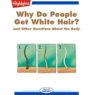 Why Do People Get White Hair?: and Other Questions About the Body