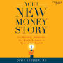 Your New Money Story: The Beliefs, Behaviors, and Brain Science to Rewire for Wealth