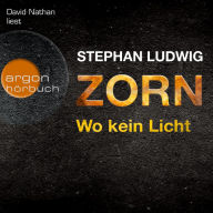 Wo kein Licht - Zorn, Band 3 (Autorisierte Lesefassung) (Abridged)