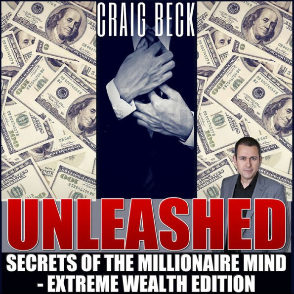 Unleashed: Secrets Of The Millionaire Mind: Extreme Wealth Edition