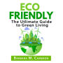 Eco Friendly: The Utlimate Guide to Green Living