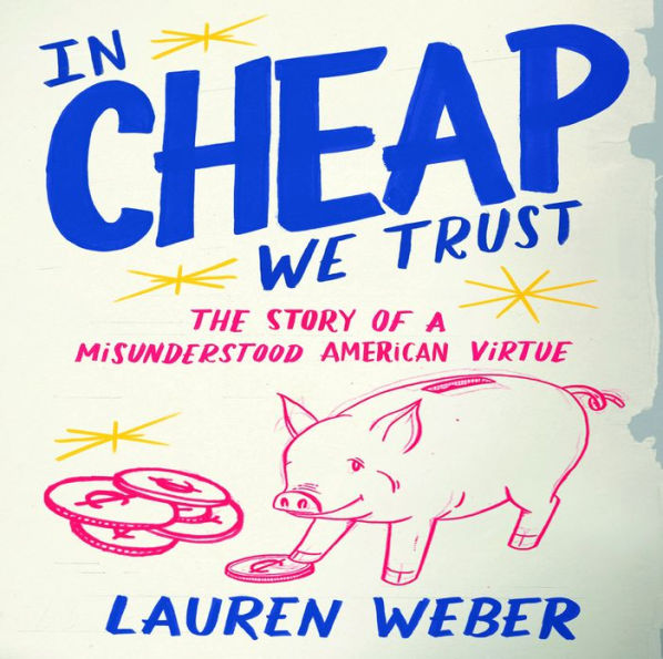 In Cheap We Trust: The Story of a Misunderstood American Virtue