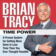 Time Power: A Proven System for Getting More Done in Less Time Than You Ever Thought Possible