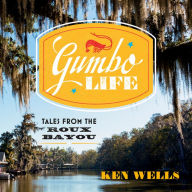 Gumbo Life: Tales from the Roux Bayou